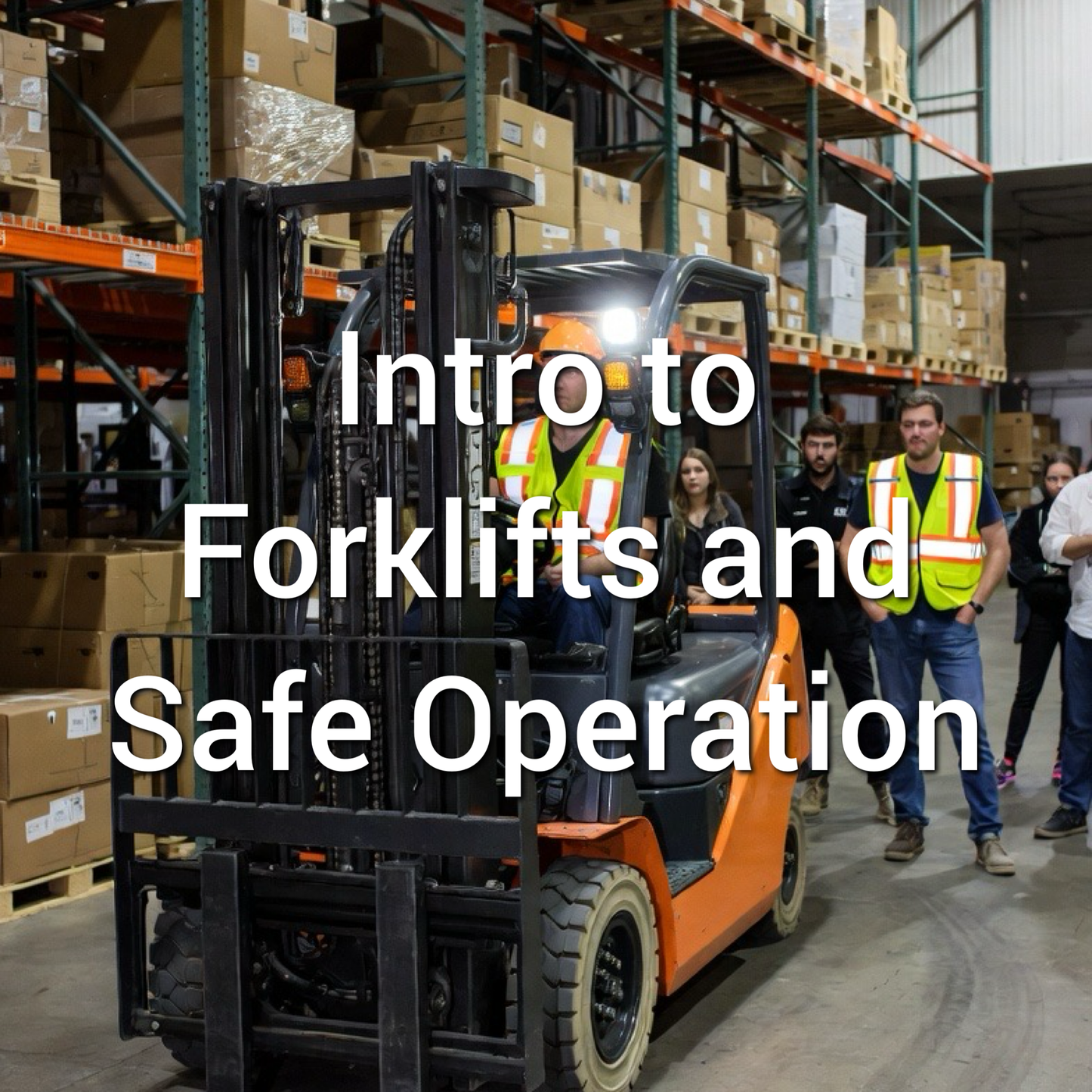 Introduction to Forklifts and Safe Operation