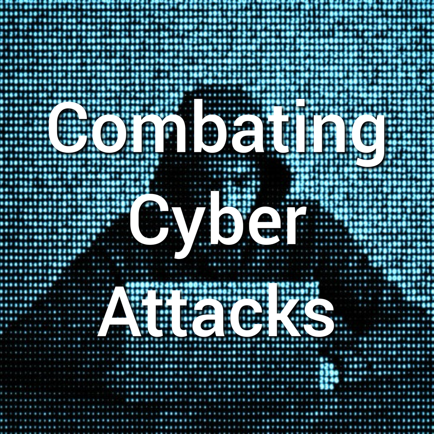 Combating Cyber Attacks