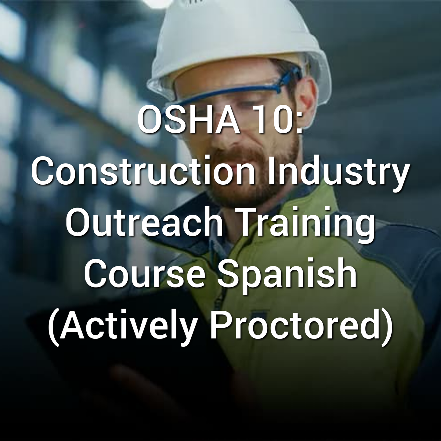 OSHA 10 Construction Industry Outreach Training Course Spanish (Actively Proctored)