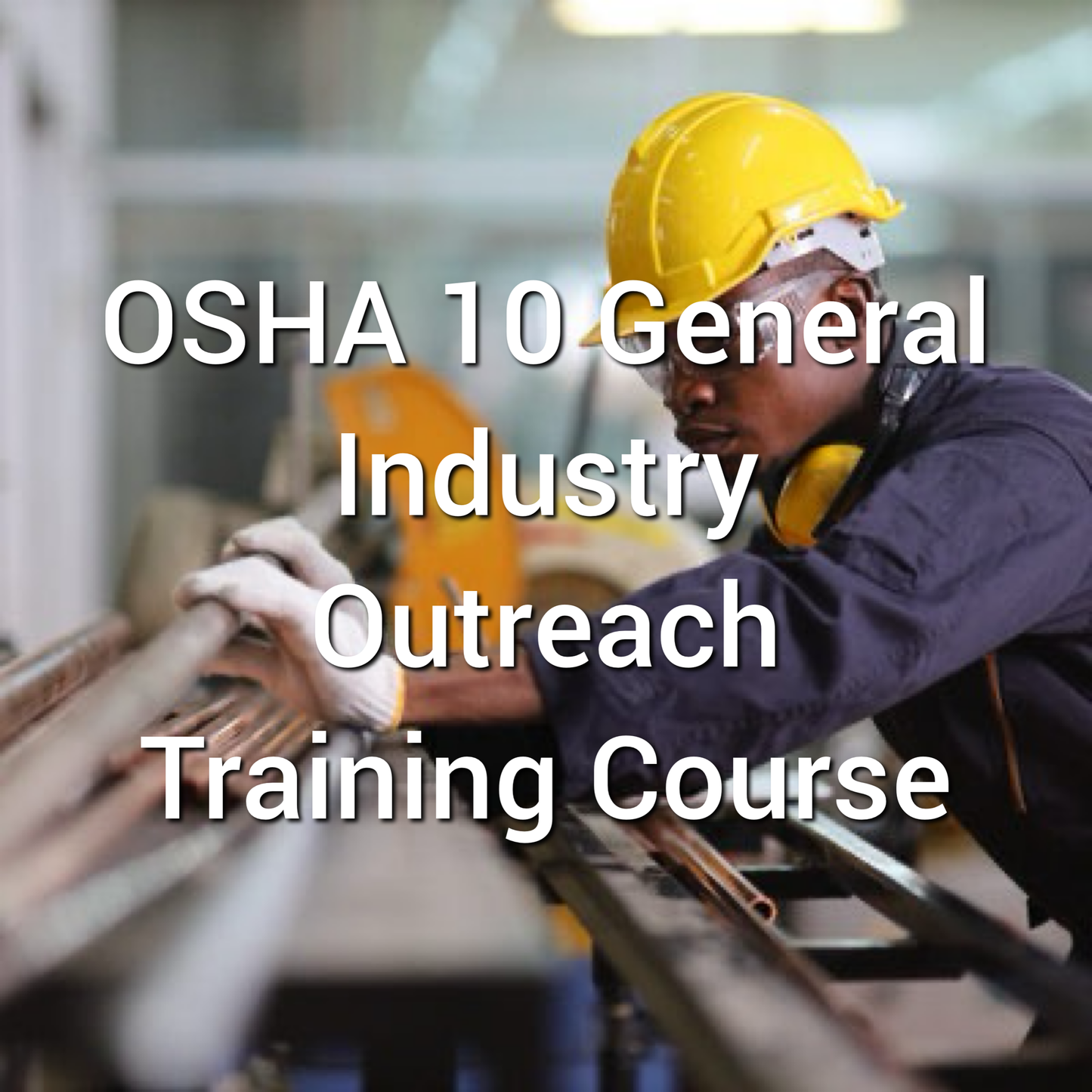 OSHA 10: General Industry Outreach Training Course