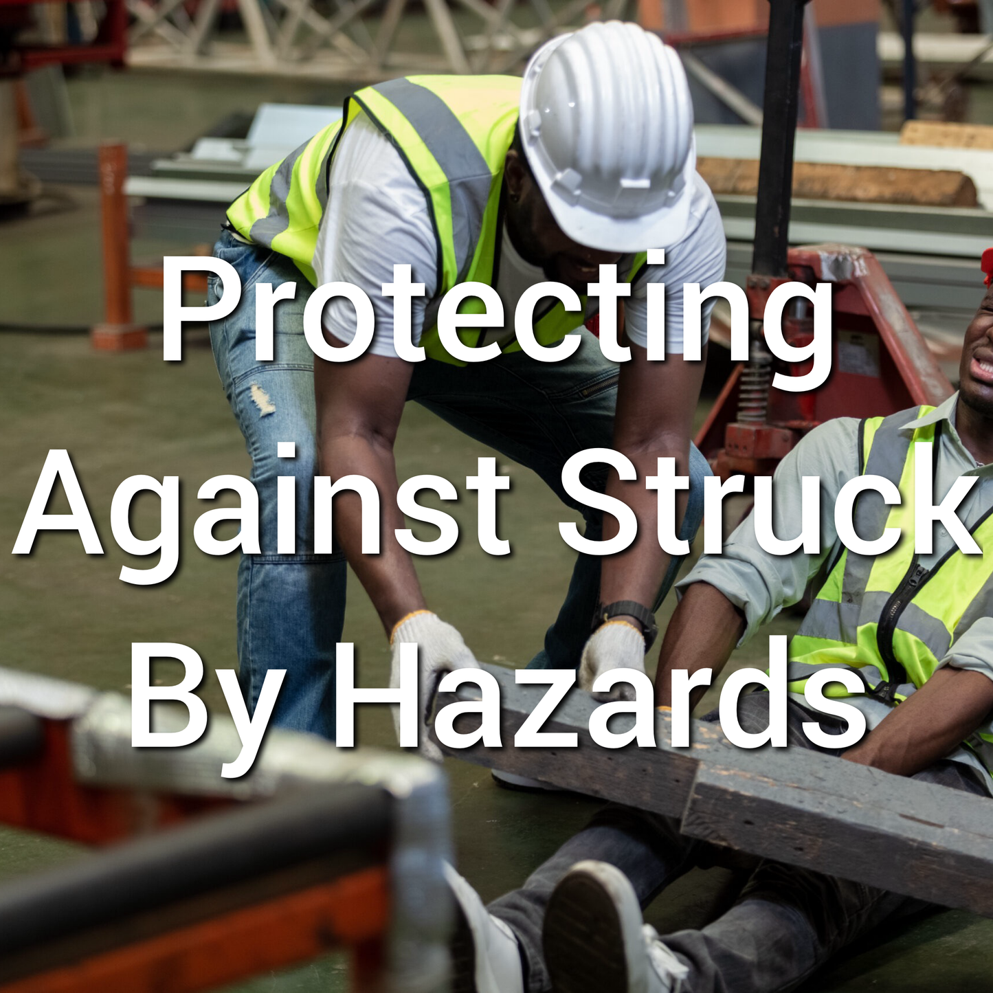 Protecting Against Struck by Hazards