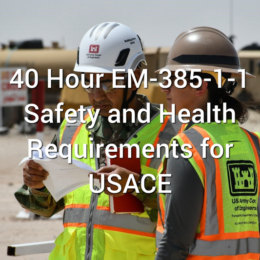 40 Hour EM-385-1-1 - Safety and Health Requirements for USACE