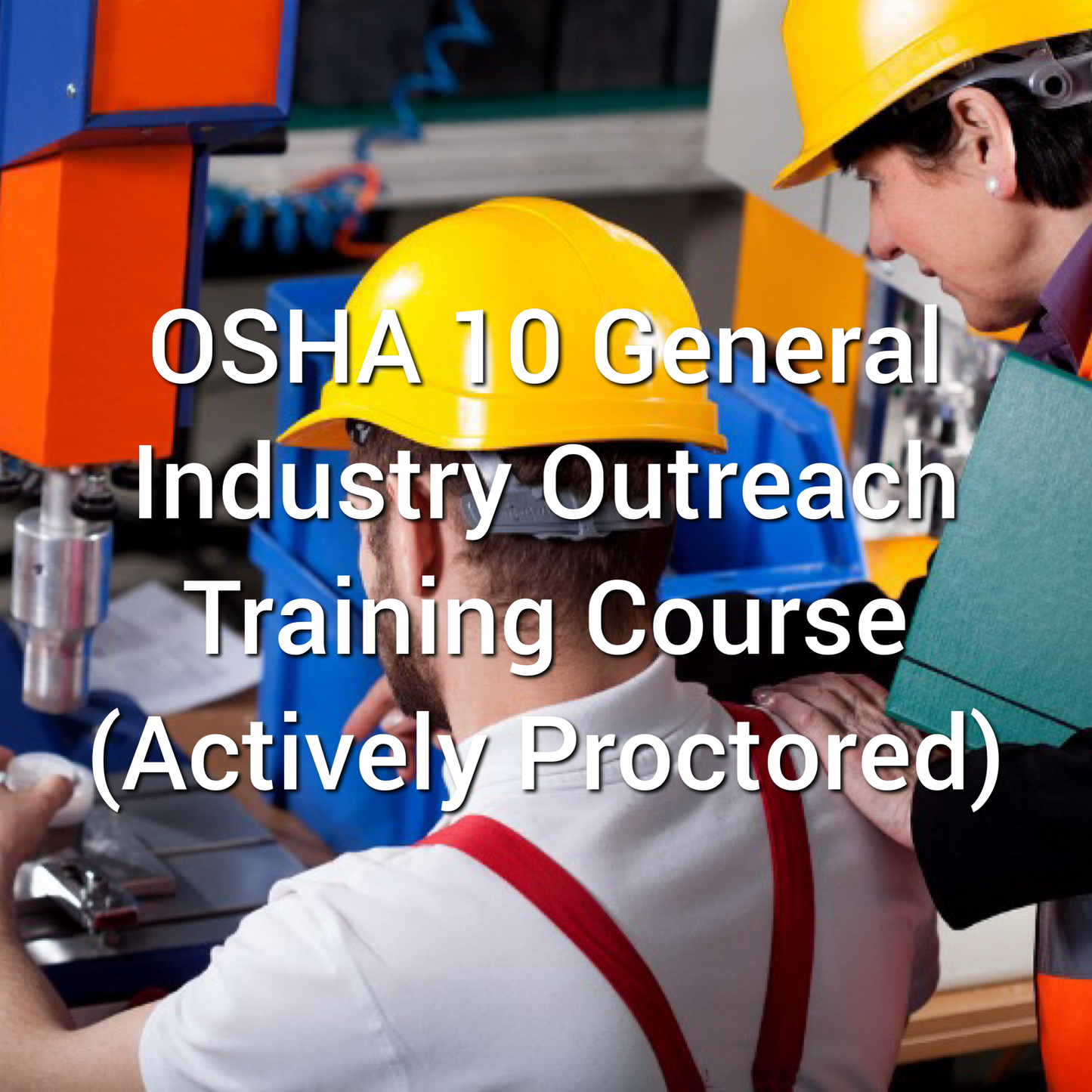 OSHA 10: General Industry Outreach Training Course (Actively Proctored)