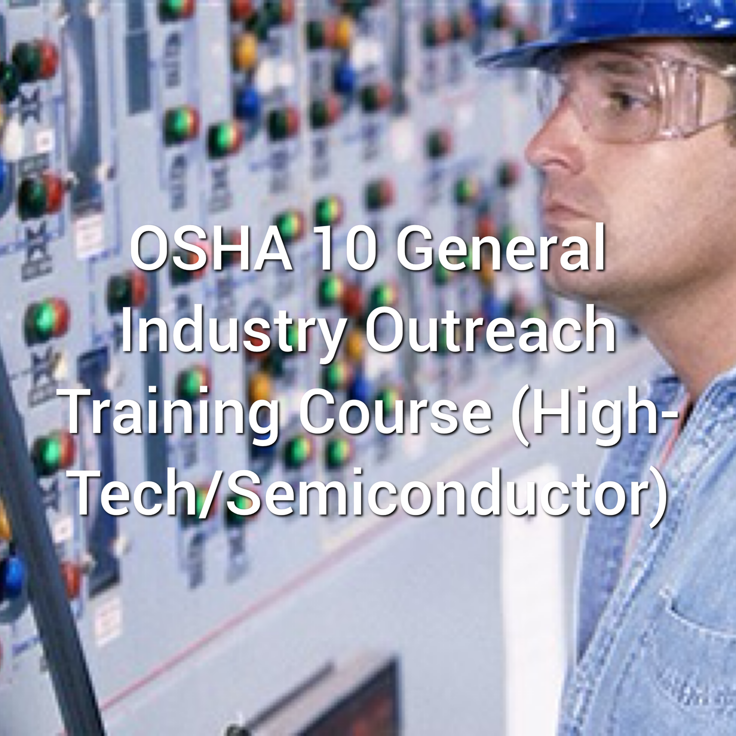 OSHA 10: General Industry Outreach Training Course (High-Tech/Semiconductor)