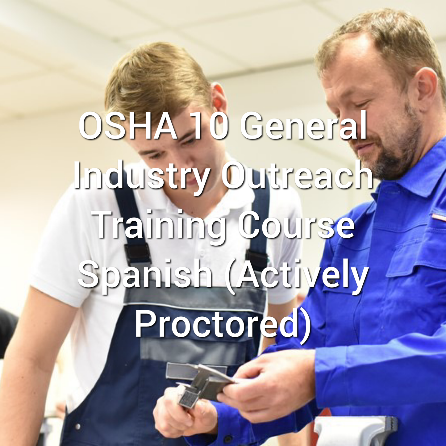OSHA 10: General Industry Outreach Training Course Spanish (Actively Proctored)